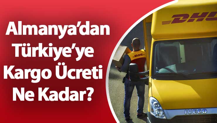 almanyadan türkiyeye kargo ücretleri fiyatlari ptt dhl 24