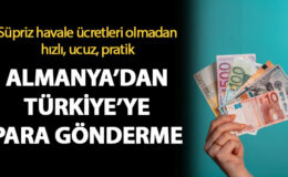 Almanya’dan Türkiye’ye Para Gönderme Ücretleri ve Limiti