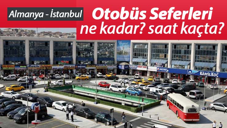 İstanbul Almanya Otobüs Bileti Fiyatları Seferleri Kaç Saat Sürüyor
