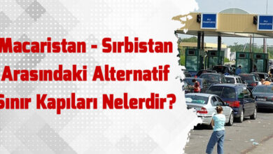 Macaristan - Sırbistan Alternatif Sınır Kapıları Adresi Koordinat Nerede