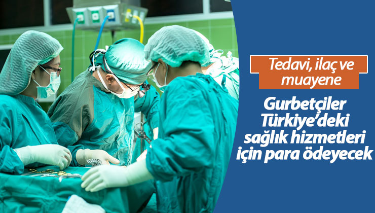Gurbetçilerin Türkiye’deki Sağlık ve Tedavi İşlemleri Nasıl Yapılıyor?