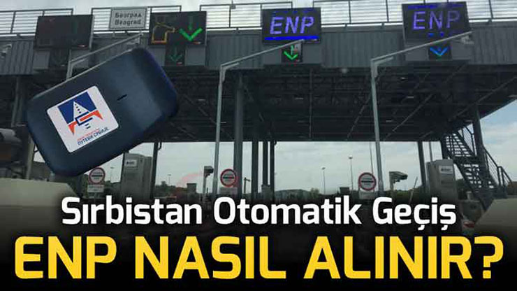 Sırbistan Otobanı Otomatik Geçiş ENP Cihazı Nasıl Alınır Fiyatları