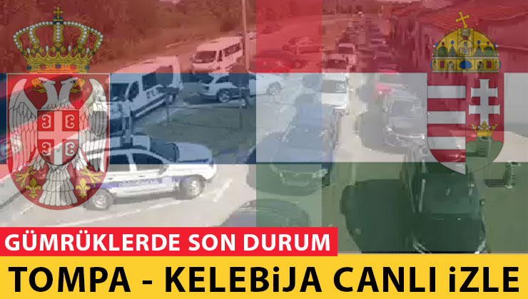 Tompa - Kelebija Sınır Kapısı Canlı Yayın İzle