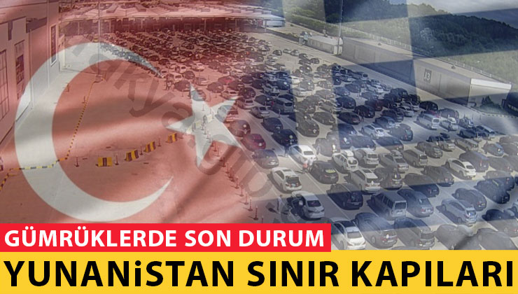 Türkiye Yunanistan Sınır Kapıları Son Durumu Kameraları Canlı İzle