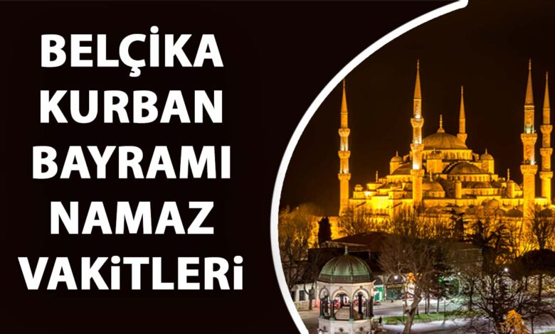 Belçika Kurban Bayramı Namazı Vakitleri 2024