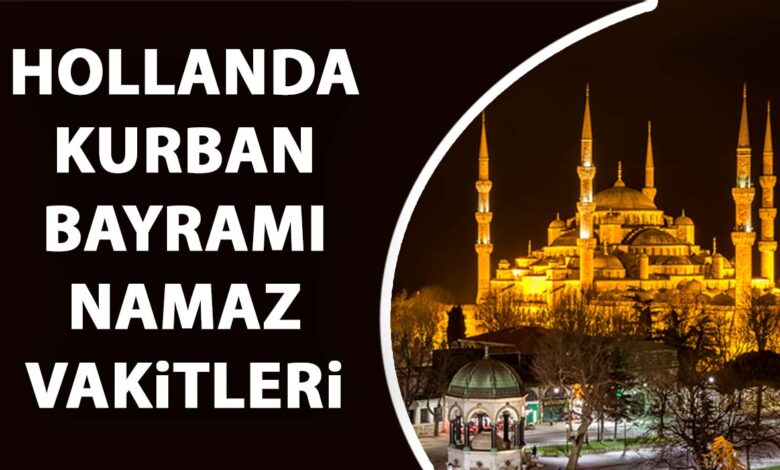 Hollanda Kurban Bayramı Namaz Vakitleri 2024